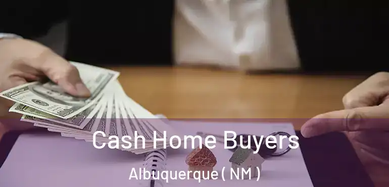  Cash Home Buyers Albuquerque ( NM )