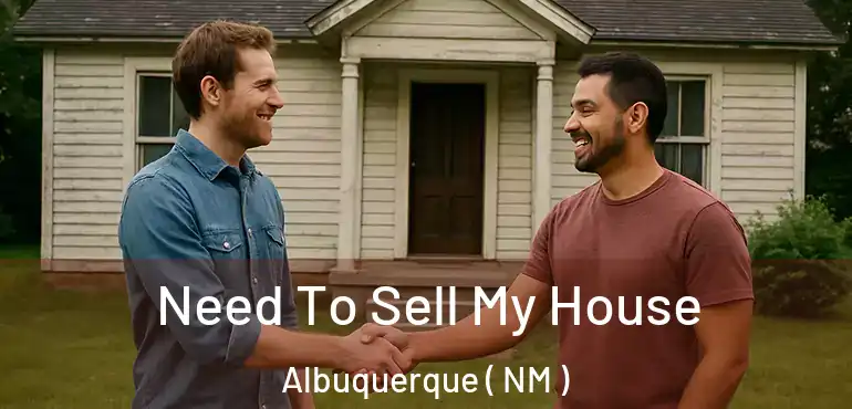  Need To Sell My House Albuquerque ( NM )