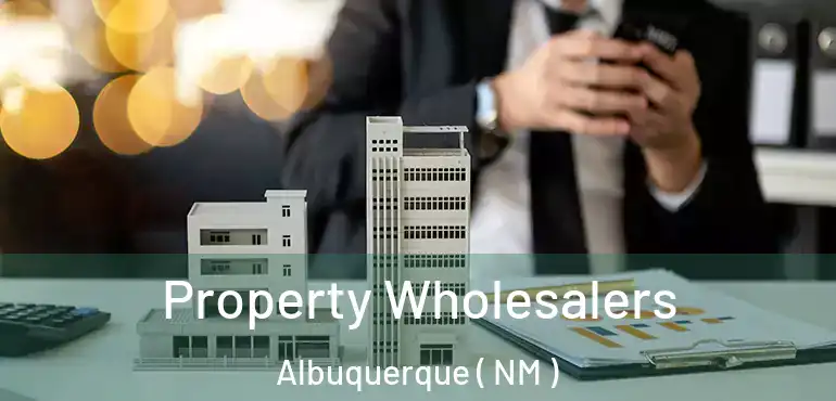 Property Wholesalers Albuquerque ( NM )