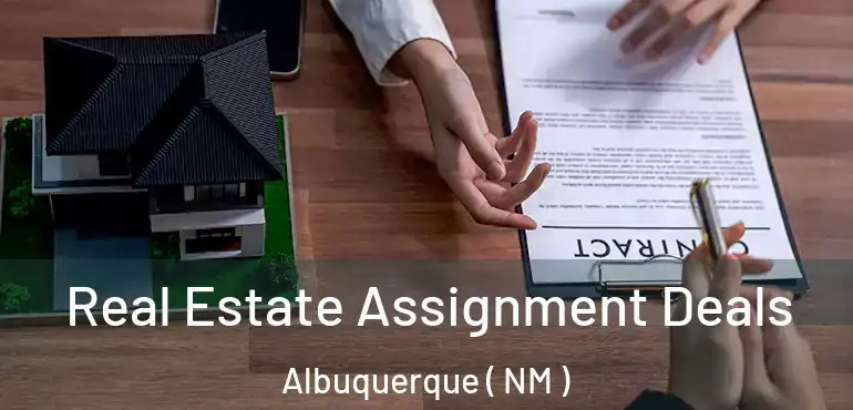  Real Estate Assignment Deals Albuquerque ( NM )