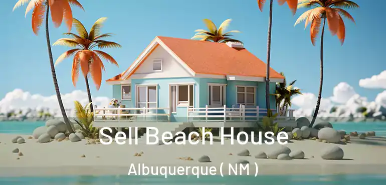  Sell Beach House Albuquerque ( NM )