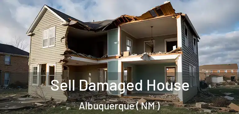  Sell Damaged House Albuquerque ( NM )
