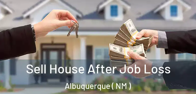  Sell House After Job Loss Albuquerque ( NM )