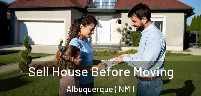  Sell House Before Moving Albuquerque ( NM )