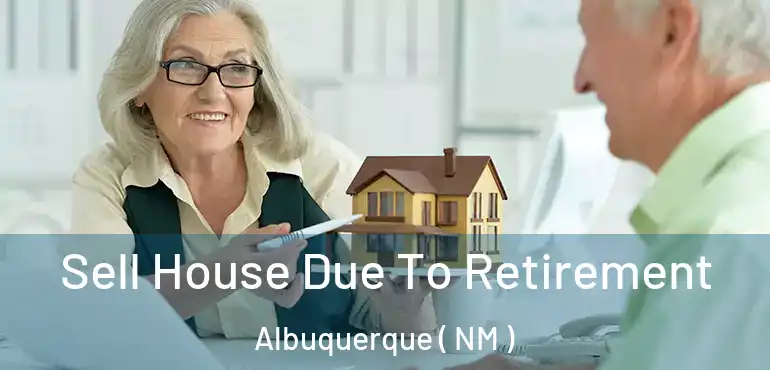  Sell House Due To Retirement Albuquerque ( NM )