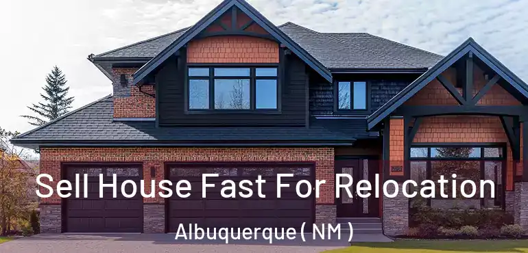  Sell House Fast For Relocation Albuquerque ( NM )