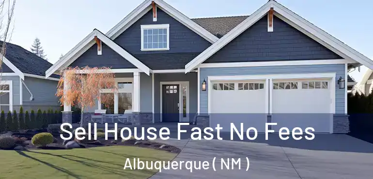  Sell House Fast No Fees Albuquerque ( NM )