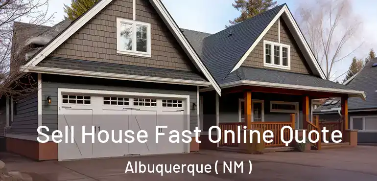  Sell House Fast Online Quote Albuquerque ( NM )