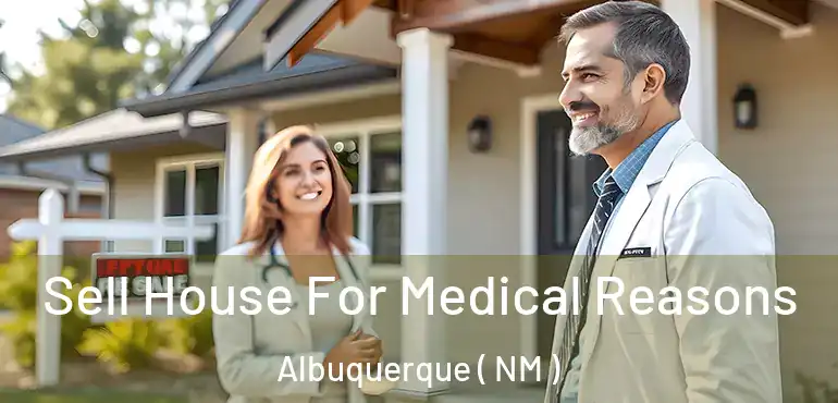  Sell House For Medical Reasons Albuquerque ( NM )