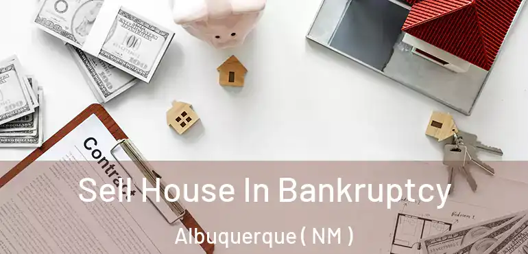  Sell House In Bankruptcy Albuquerque ( NM )