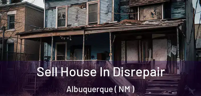  Sell House In Disrepair Albuquerque ( NM )