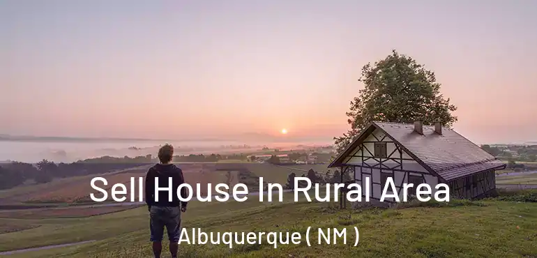  Sell House In Rural Area Albuquerque ( NM )