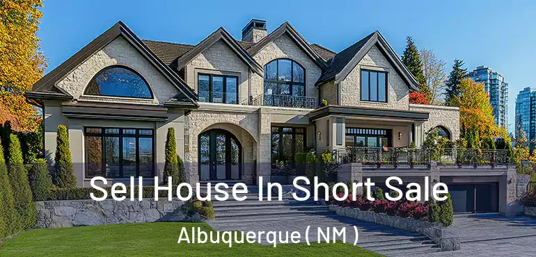  Sell House In Short Sale Albuquerque ( NM )