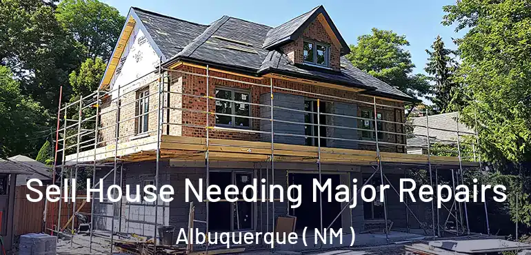  Sell House Needing Major Repairs Albuquerque ( NM )