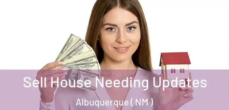  Sell House Needing Updates Albuquerque ( NM )