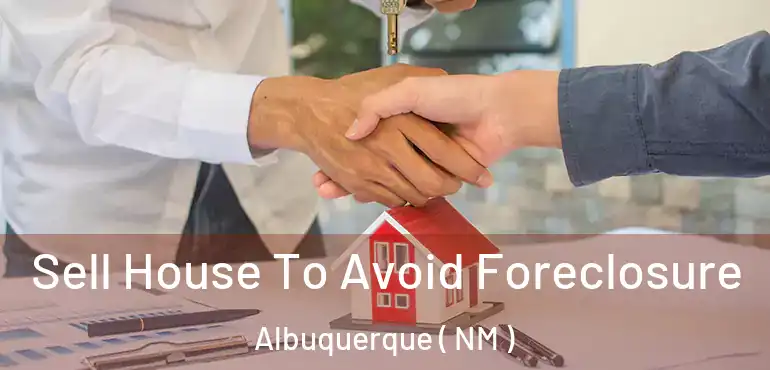  Sell House To Avoid Foreclosure Albuquerque ( NM )