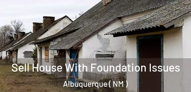  Sell House With Foundation Issues Albuquerque ( NM )
