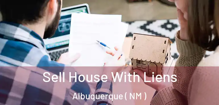  Sell House With Liens Albuquerque ( NM )