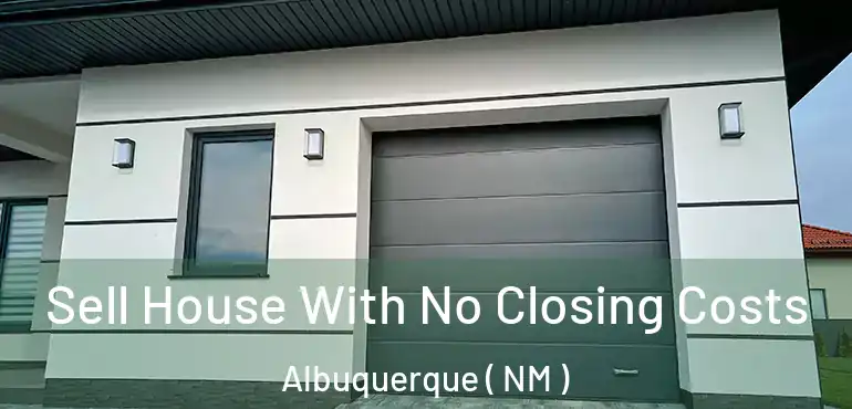  Sell House With No Closing Costs Albuquerque ( NM )