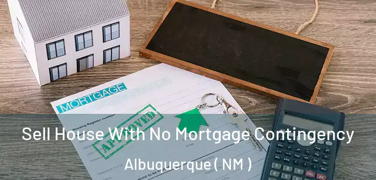  Sell House With No Mortgage Contingency Albuquerque ( NM )