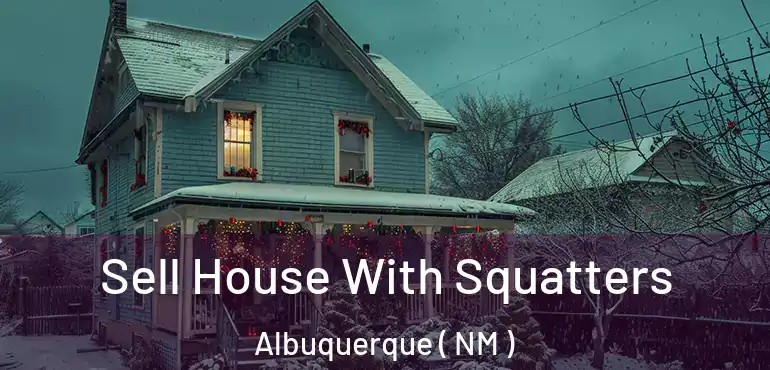  Sell House With Squatters Albuquerque ( NM )