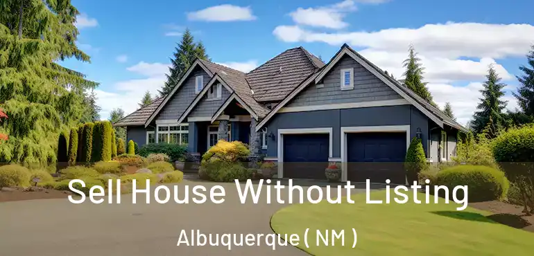 Sell House Without Listing Albuquerque ( NM )