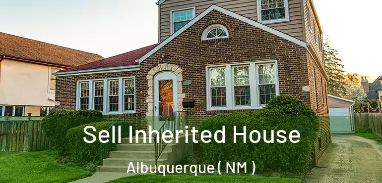  Sell Inherited House Albuquerque ( NM )