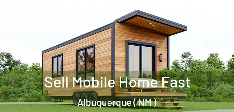 Sell Mobile Home Fast Albuquerque ( NM )