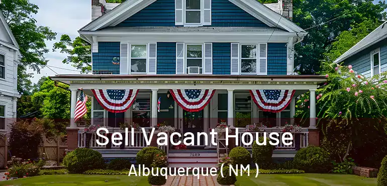  Sell Vacant House Albuquerque ( NM )