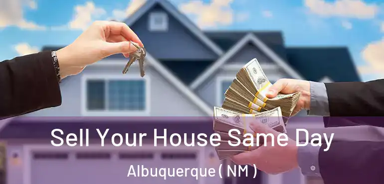  Sell Your House Same Day Albuquerque ( NM )