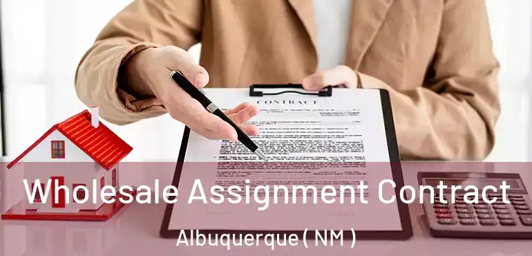  Wholesale Assignment Contract Albuquerque ( NM )