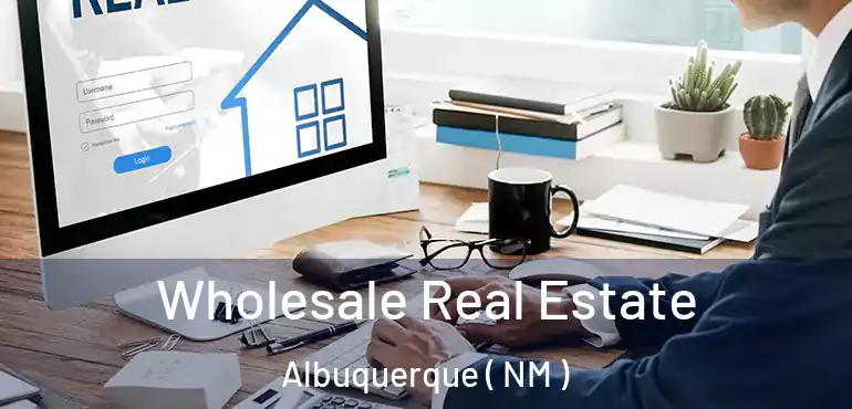  Wholesale Real Estate Albuquerque ( NM )